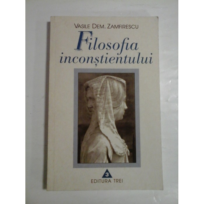 FILOSOFIA INCONSTIENTULUI - VASILE DEM. ZAMFIRESCU